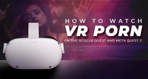 quest 2 pornhub|How to Watch VR Porn on the Oculus Quest and Meta Quest 2